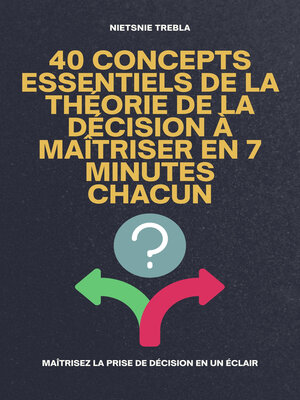 cover image of 40 Concepts Essentiels de la Théorie de la Décision à Maîtriser en 7 Minutes Chacun